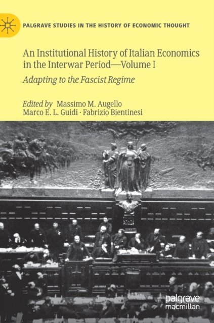 An Institutional History of Italian Economics in the Interwar Period - Volume I