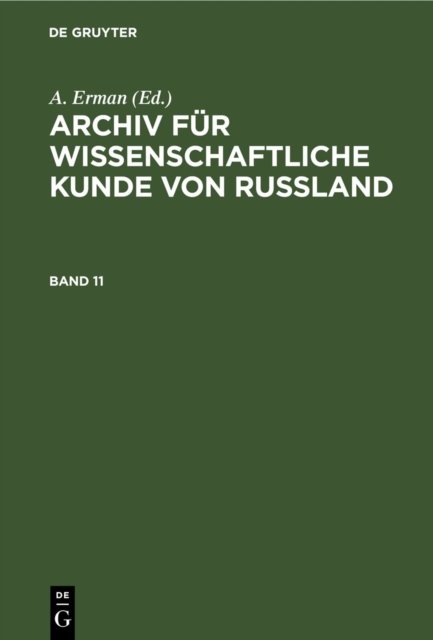 Archiv Fur Wissenschaftliche Kunde Von Russland. Band 11