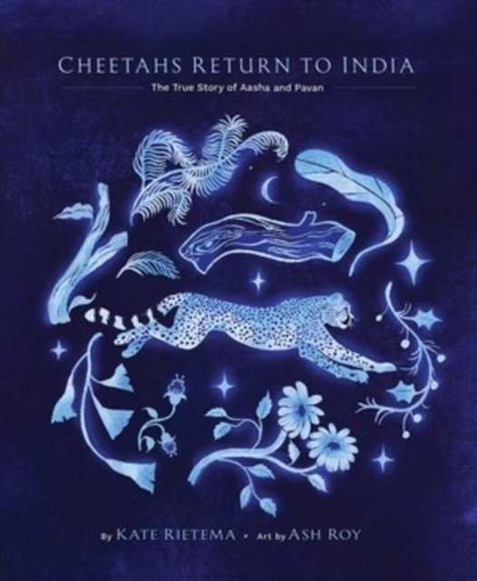 Cheetahs Return to India – The True Story of Aasha and Pavan
