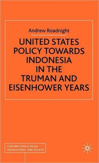 United States Policy Towards Indonesia in the Truman and Eisenhower Years