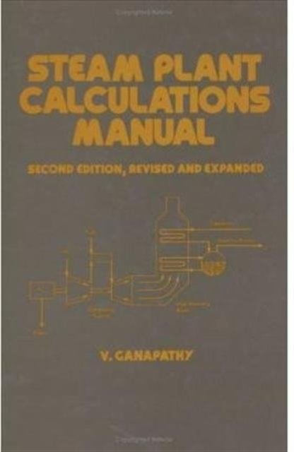 Steam Plant Calculations Manual, Revised and Expanded