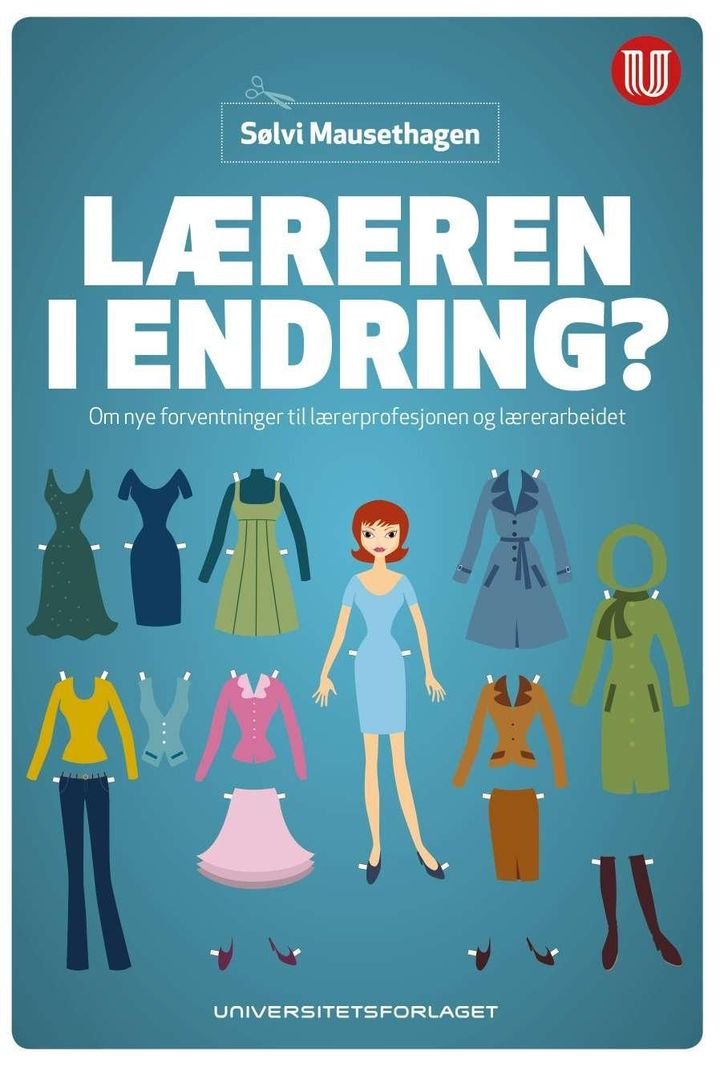 Læreren i endring? - om nye forventninger til lærerprofesjonen og lærerarbeidet