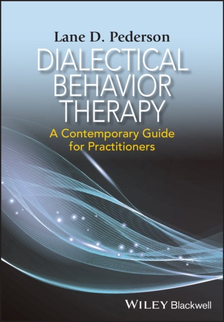 Dialectical Behavior Therapy – A Contemporary Guide for Practitioners