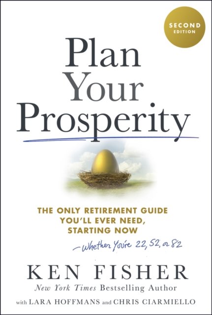 Plan Your Prosperity 2e: The Only Retirement Guide  You'll Ever Need, Starting Now–Whether You're 22,  52 or 82