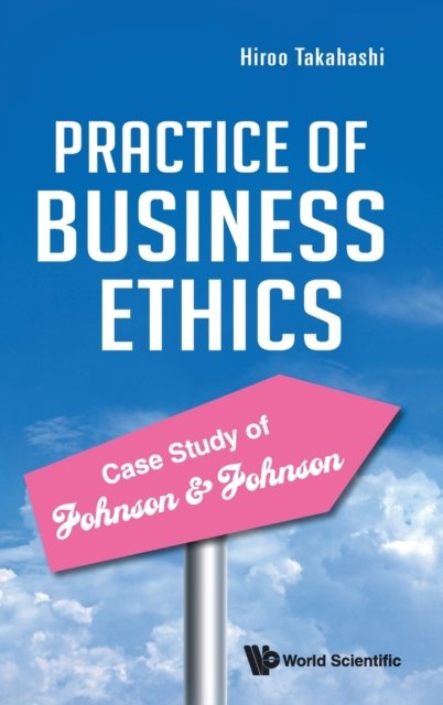 Practice Of Business Ethics - Case Study Of Johnson & Johnson