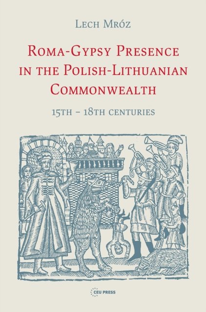 Roma–Gypsy Presence in the Polish–Lithuanian Commonwealth – 15th – 18th Centuries