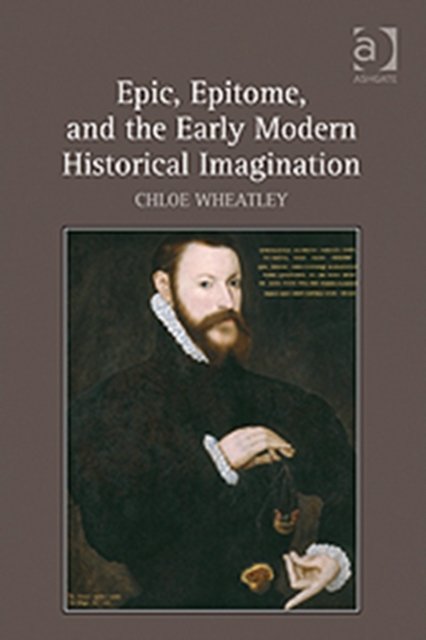 Epic, Epitome, and the Early Modern Historical Imagination
