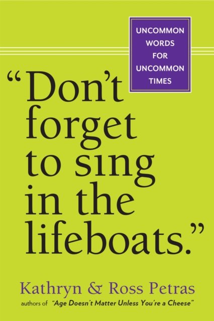 "Don''t Forget to Sing in the Lifeboats"