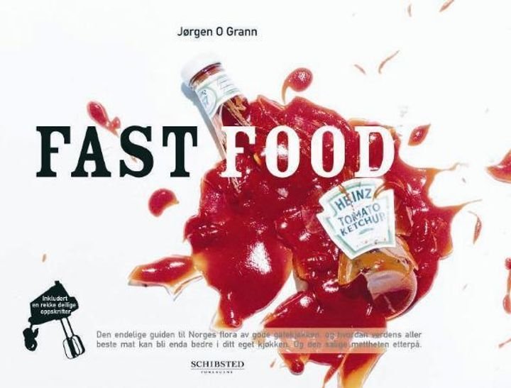 Fast food - den endelige guiden til Norges flora av gode gatekjøkken, og hvordan verdens aller beste mat kan bli enda bedre i ditt eget kjøkken : og den salige mettheten etterpå