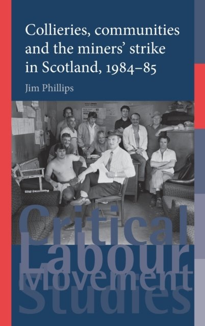 Collieries, Communities and the Miners' Strike in Scotland, 1984–85