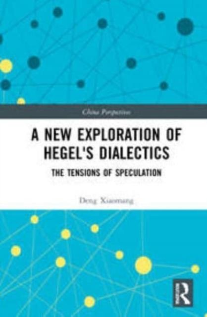 A New Exploration of Hegel''s Dialectics