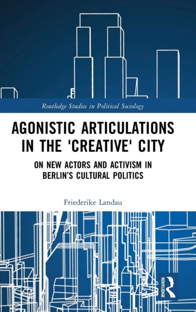 Agonistic Articulations in the ''Creative'' City