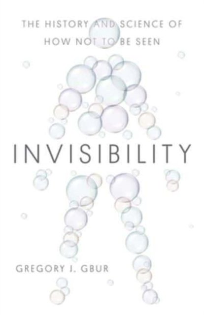 Invisibility – The History and Science of How Not to Be Seen