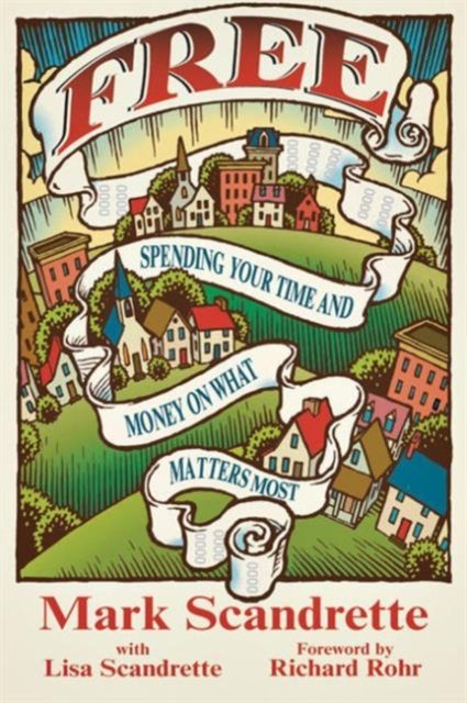 Free – Spending Your Time and Money on What Matters Most