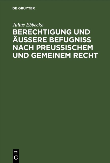 Berechtigung Und Außere Befugniß Nach Preußischem Und Gemeinem Recht