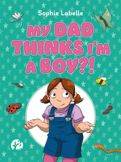 My Dad Thinks I?m a Boy?!