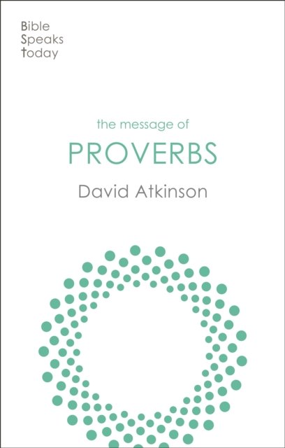 The Message of Proverbs – Wisdom For Life