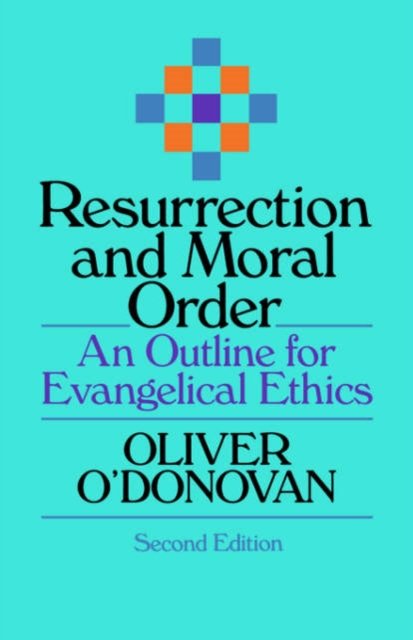 Resurrection and Moral Order – An Outline Of Evangelical Ethics