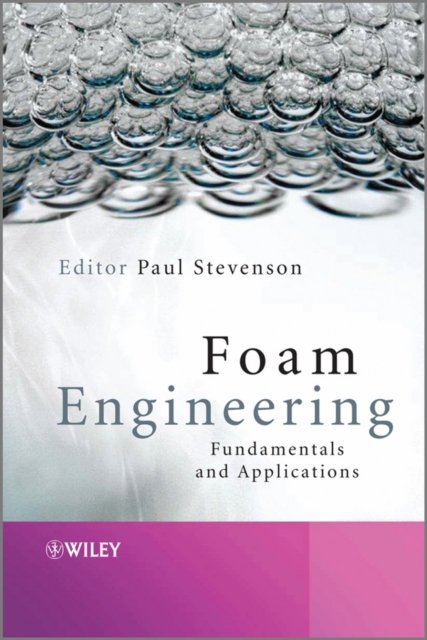 Foam Engineering – Fundamentals and Applications