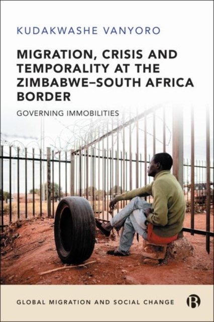 Migration, Crisis and Temporality at the Zimbabwe– South Africa Border – Governing Immobilities