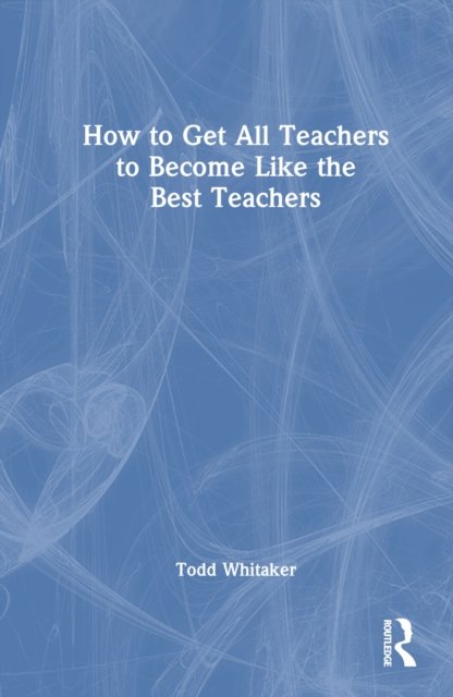 How to Get All Teachers to Become Like the Best Teachers
