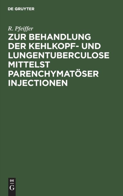 Zur Behandlung Der Kehlkopf- Und Lungentuberculose Mittelst Parenchymatoser Injectionen