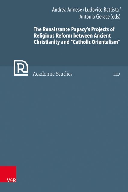 Renaissance Papacy’s Projects of Religious Reform between Ancient Christianity and “Catholic Orientalism”