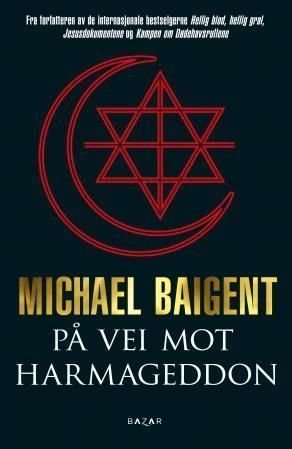 På vei mot Harmageddon - de tre store religionene og sammensvergelsen om å gjøre slutt på verden