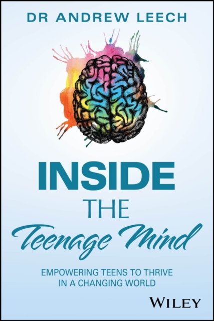 Inside the Teenage Mind: Empowering Teens to Thriv e in a Changing World