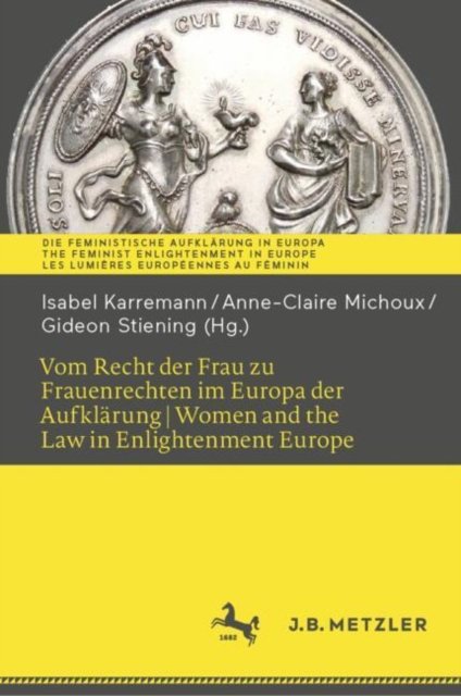 Vom Recht der Frau zu Frauenrechten im Europa der Aufklarung I Women and the Law in Enlightenment Europe