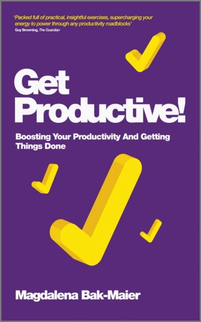 Get Productive! – Boosting Your Productivity And Getting Things Done