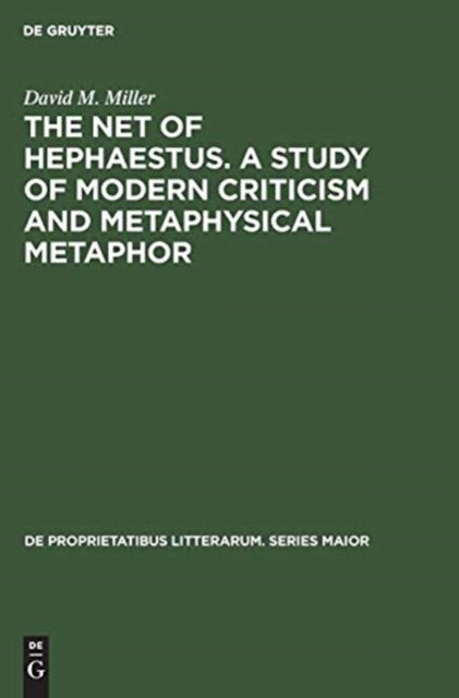 The net of Hephaestus. A study of modern criticism and metaphysical metaphor