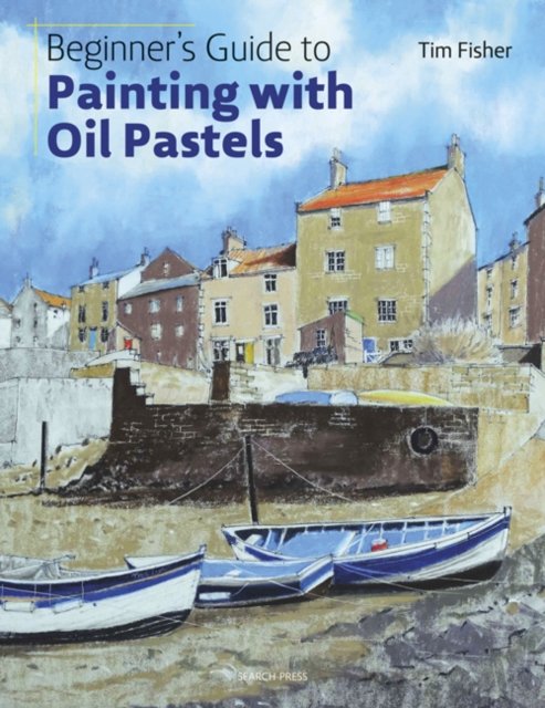 Beginner''s Guide to Painting With Oil Pastels