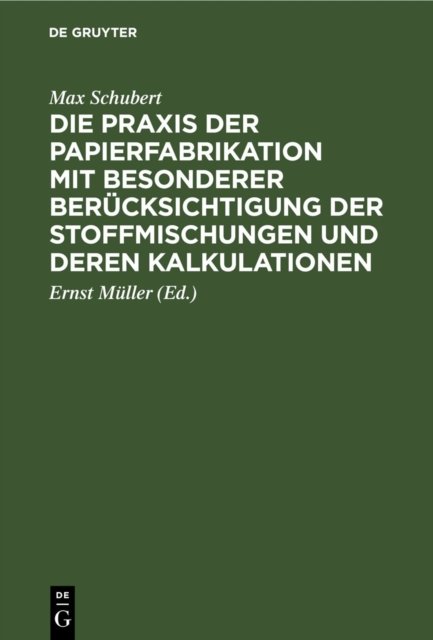 Die PRAXIS Der Papierfabrikation Mit Besonderer Berucksichtigung Der Stoffmischungen Und Deren Kalkulationen