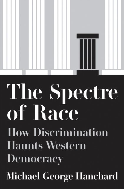 The Spectre of Race – How Discrimination Haunts Western Democracy