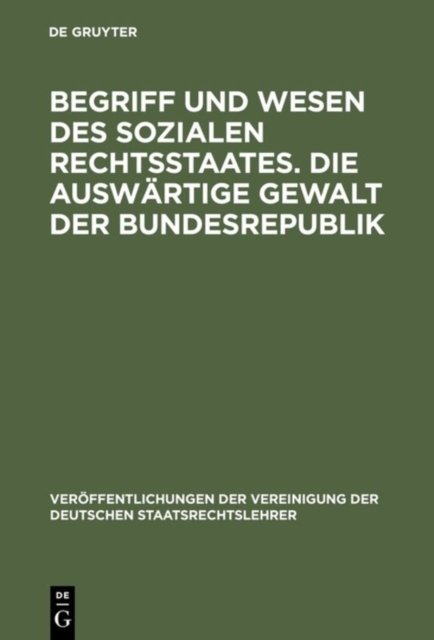 Begriff Und Wesen Des Sozialen Rechtsstaates. Die Auswartige Gewalt Der Bundesrepublik