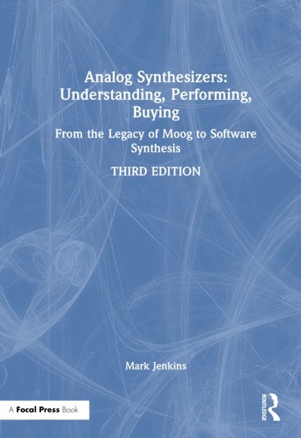 Analog Synthesizers: Understanding, Performing, Buying
