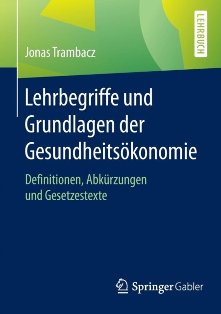 Lehrbegriffe und Grundlagen der Gesundheitsokonomie