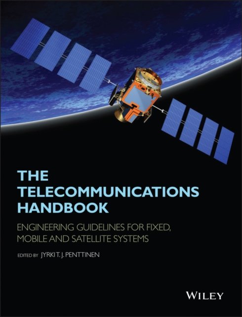 The Telecommunications Handbook – Engineering Guidelines for Fixed, Mobile and Satellite Systems