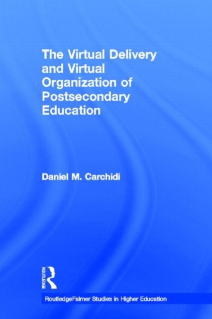 The Virtual Delivery and Virtual Organization of Post-secondary Education