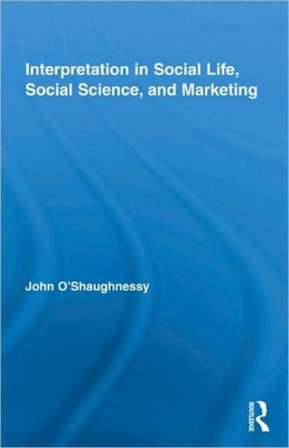 Interpretation in Social Life, Social Science, and Marketing