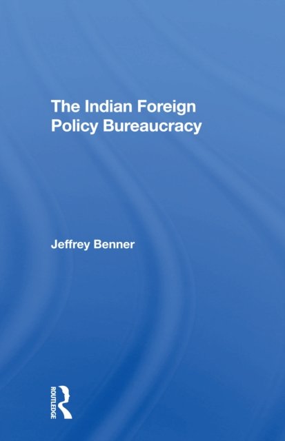 The Indian Foreign Policy Bureaucracy