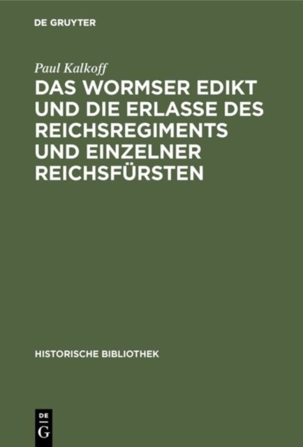 Das Wormser Edikt Und Die Erlasse Des Reichsregiments Und Einzelner Reichsfursten