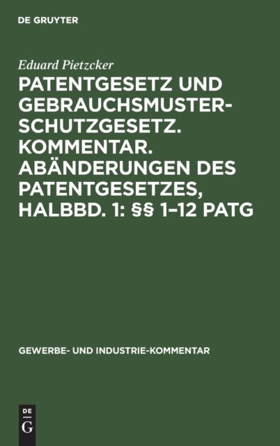 Patentgesetz Und Gebrauchsmusterschutzgesetz. Kommentar. Abanderungen Des Patentgesetzes, Halbbd. 1: §§ 1-12 Patg