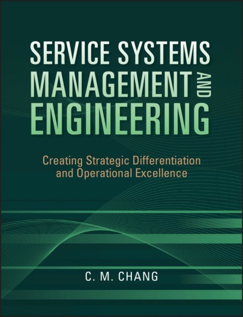 Service Systems Management and Engineering – Creating Strategic Differentation and Operational Excellence