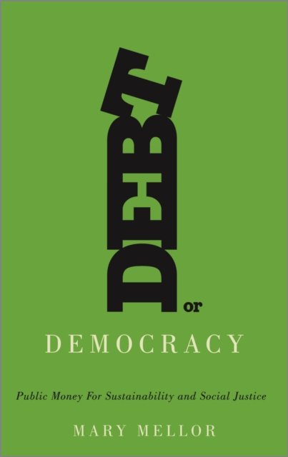 Debt or Democracy – Public Money for Sustainability and Social Justice