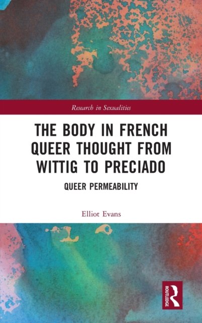 The Body in French Queer Thought from Wittig to Preciado