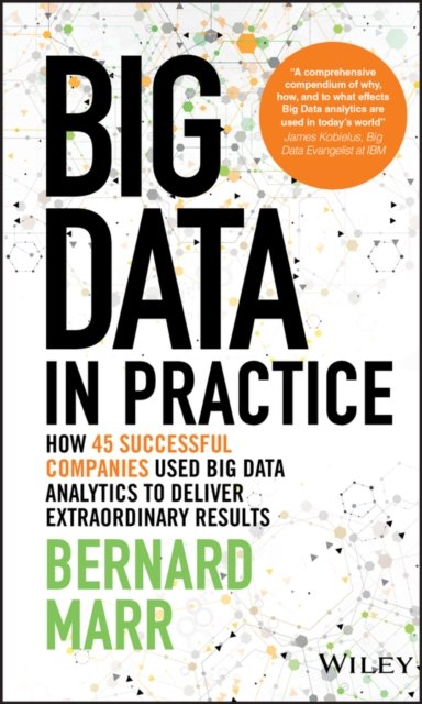 Big Data in Practice (use cases) – How 45 Successful Companies Used Big Data Analytics to Deliver Extraordinary Results