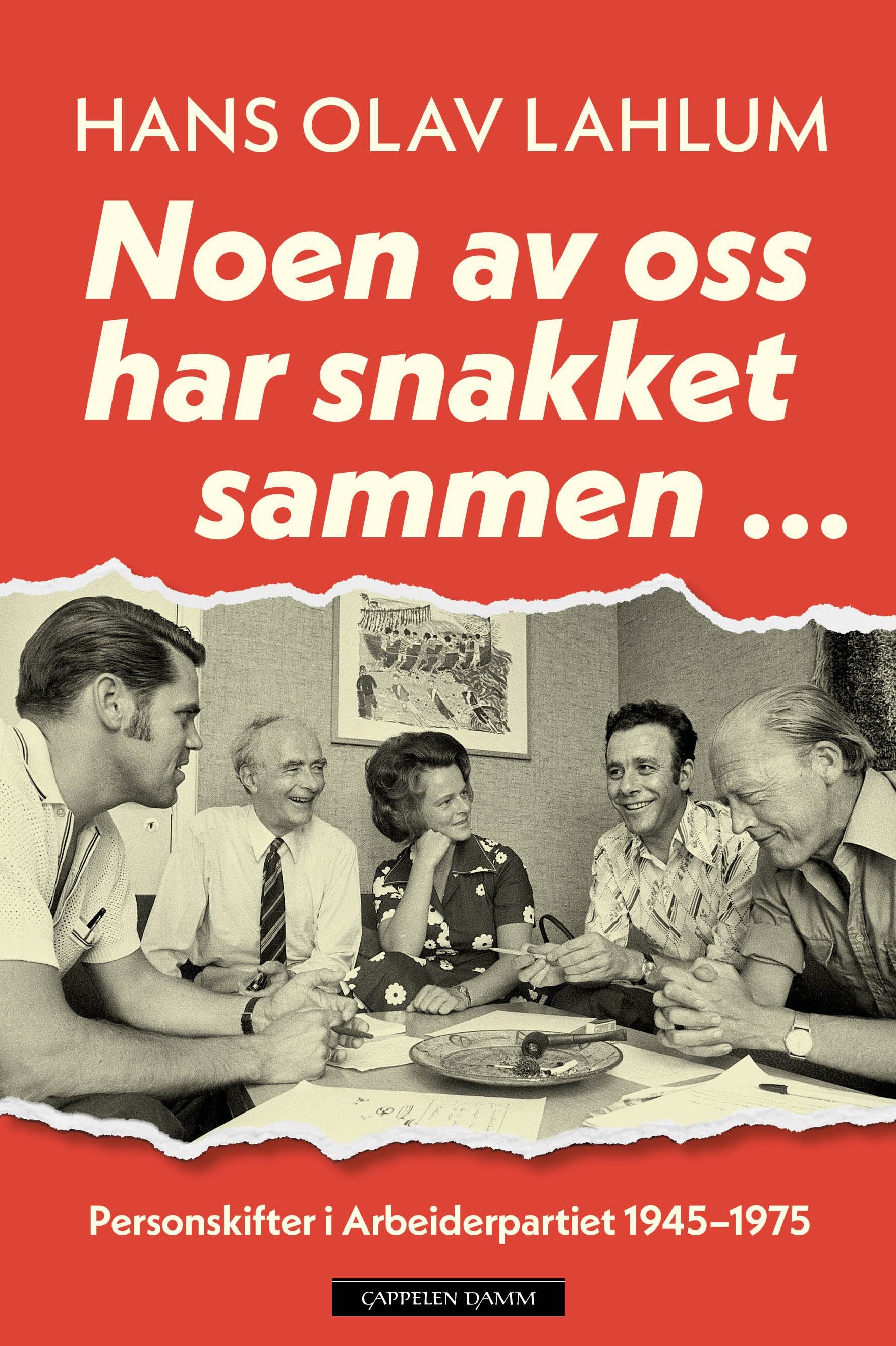 Noen av oss har snakket sammen ... - personskifter i Arbeiderpartiet 1945–1975