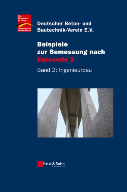 Beispiele zur Bemessung nach Eurocode 2 – Band 2 –  Ingenieurbau